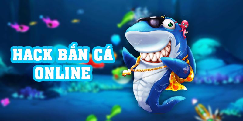 Hack Bắn Cá Online - Khám Phá 3 Phần Mềm Hiệu Quả Cao