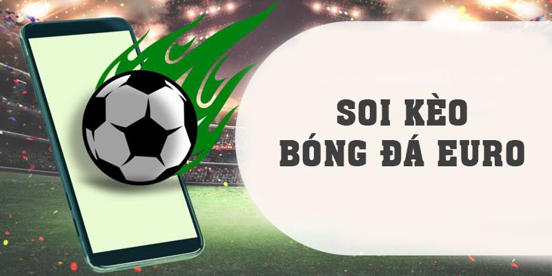 Soi Kèo Bóng Đá Euro - Tận Dụng 4 Bí Quyết Quan Trọng