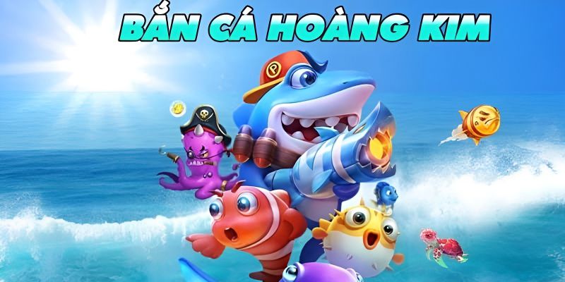 Bắn Cá Hoàng Kim Online - Siêu Phẩm Bắn Cá Hot 2023
