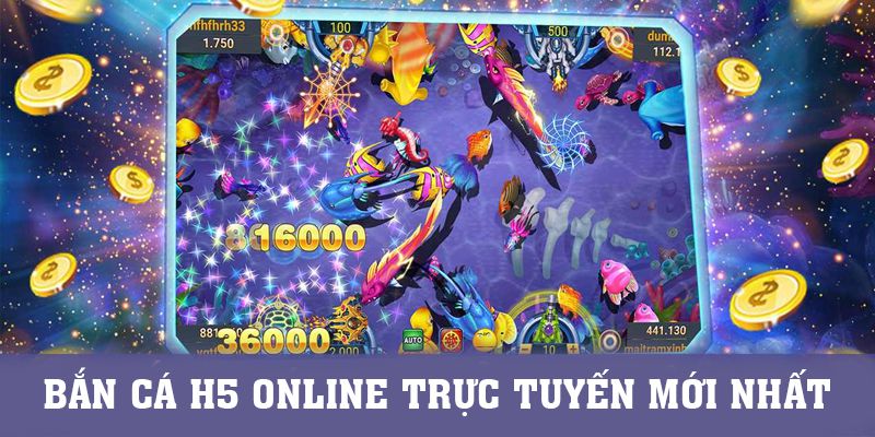 Bắn Cá H5 Online Trực Tuyến Mới Nhất- Chơi Là Mê