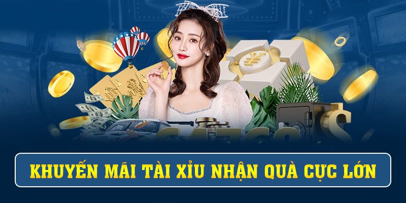 Khuyến Mãi Tài Xỉu Nhận Quà Cực Lớn Hot Năm 2024