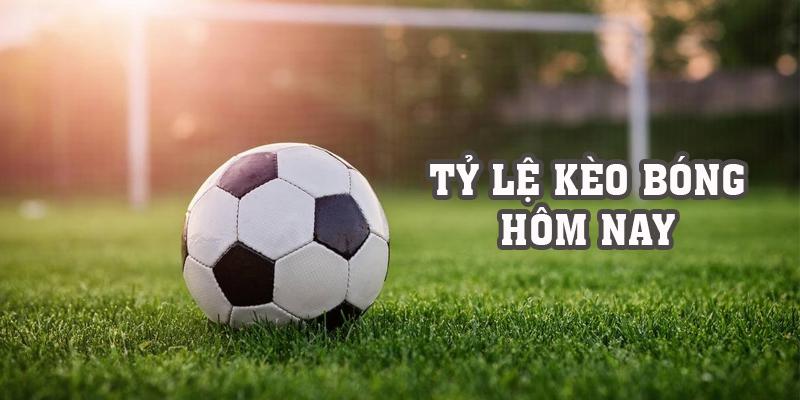 Tỷ lệ Kèo Bóng Hôm Nay - Tips Soi Kèo Thắng 100%