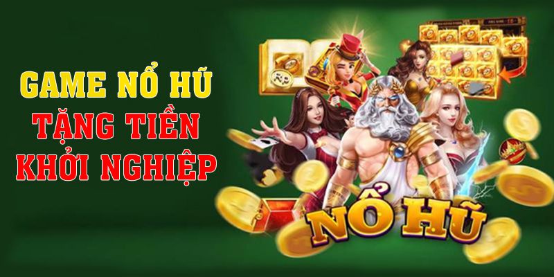 Game Nổ Hũ Tặng Tiền Khởi Nghiệp, Cổng Game Hot 2024