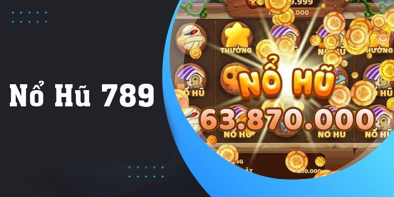 Nổ Hũ 789: Cổng Game Xanh Chín, Uy Tín Hàng Đầu