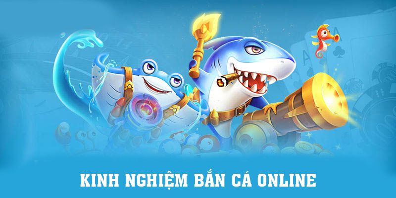 Kinh Nghiệm Bắn Cá Online Bạn Nên Thuộc Lòng 2024